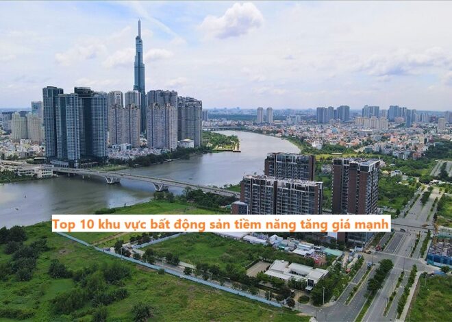 Top 10 khu vực bất động sản tiềm năng tăng giá mạnh nên chọn